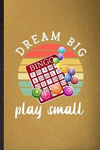 Dream Big Bingo Play Small