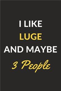 I Like Luge And Maybe 3 People