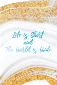 Life is Short and The World is Wide