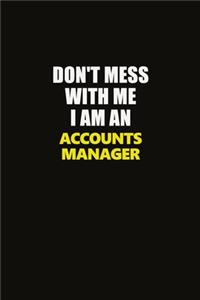 Don't Mess With Me I Am An Accounts Manager