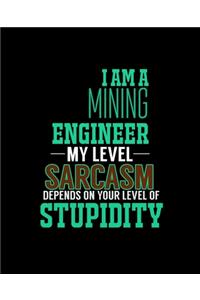 I Am a Mining Engineer My Level Sarcasm Depends on Your Level of Stupidity