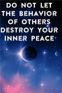 Do Not Let The Behavior of Others Destroy Your Inner Peace