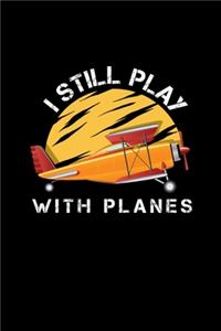 I Still Play With Planes: Weekly Planner Journal 6x9 - Aerospace Engineer Space Notebook I Engineering Spacecraft Graduation Calendar Gift