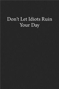 Don't Let Idiots Ruin Your Day