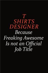 T shirts designer Because Freaking Awesome Is Not An Official Job Title