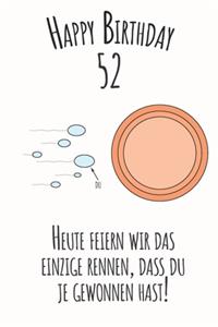 Happy Birthday 52 Heute feiern wir das einzige Rennen, dass du je gewonnen hast