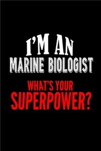 I'm a marine biologist. What's your superpower?: Notebook - Journal - Diary - 110 Lined pages - 6 x 9 in - 15.24 x 22.86 cm - Doodle Book - Funny Great Gift