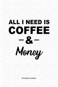 All I Need Is Coffee & Money