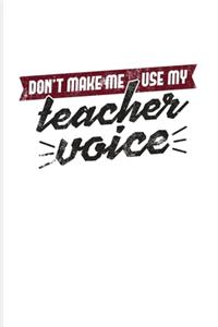 Don't Make Me Use My Teacher Voice