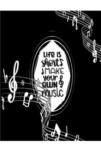 Life is Short Make Your Own Music