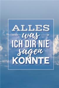 Alles was ich dir nie sagen konnte