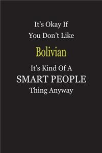 It's Okay If You Don't Like Bolivian It's Kind Of A Smart People Thing Anyway