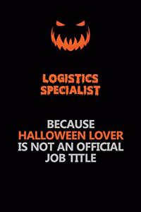 Logistics Specialist Because Halloween Lover Is Not An Official Job Title