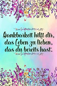 Dankbarkeit hilft dir das Leben zu lieben das du bereits hast