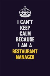 I Can't Keep Calm Because I Am A Restaurant Manager