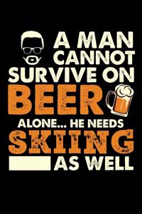 A Man Cannot Survive On Beer Alone He Needs Skiing As Well