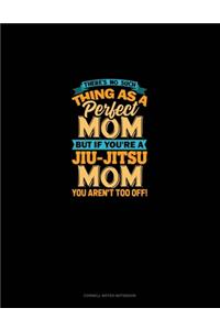 There's No Such Thing As A Perfect Mom But If You're A Jiu-Jitsu Mom You Aren't Too Off