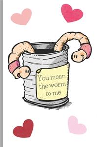 You mean the worm to me