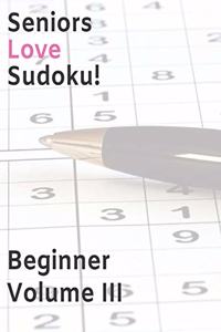 Seniors Love Sudoku! Beginner - Volume III