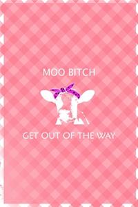 Moo Bitch Get out Of The Way