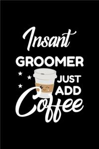 Insant Groomer Just Add Coffee