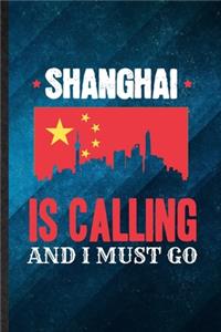 Shanghai Is Calling and I Must Go