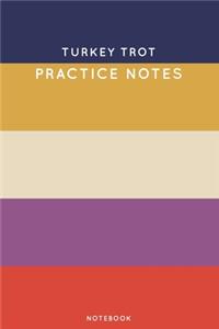 Turkey trot Practice Notes