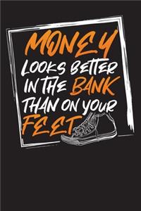 Money Looks Better In The Bank Than On Your Feet