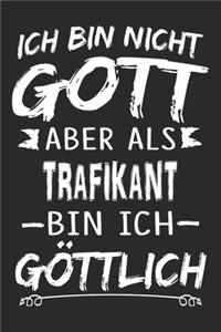 Ich bin nicht Gott aber als Trafikant bin ich göttlich: Notizbuch mit 110 linierten Seiten, Nutzung auch als Dekoration in Form eines Schild bzw. Poster möglichNotizbuch mit 110 linierten Seiten, Nutzung 