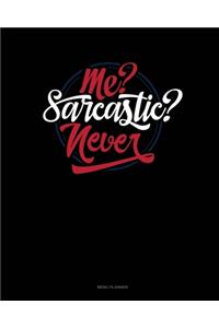 Me? Sarcastic? Never?