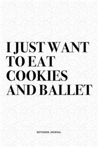 I Just Want To Eat Cookies And Ballet