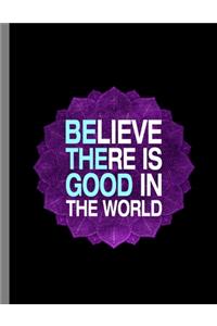 Believe There Is Good In The World
