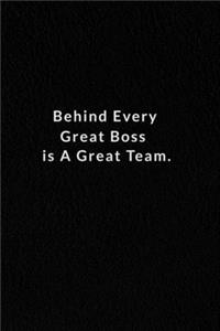 Behind Every Great Boss Is A Great Team.