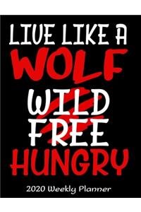 Live Like A Wolf Wild Free Hungry 2020 Weekly Planner