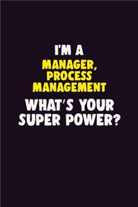 I'M A Manager, Process Management, What's Your Super Power?