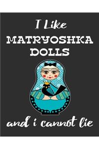 I Like Matryoshka Dolls And I Cannot Lie