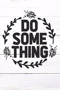 Do Some Thing