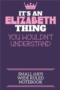 It's An Elizabeth Thing You Wouldn't Understand Small (6x9) Wide Ruled Notebook