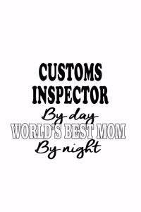 Customs Inspector By Day World's Best Mom By Night