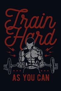 Train Hard As You Can