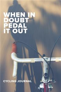 When In Doubt Pedal It Out Cycling Journal