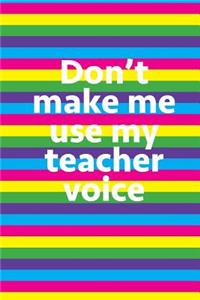 Don't Make Me Use My Teacher Voice