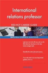 International relations professor RED-HOT Career; 2575 REAL Interview Questions