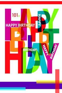 Happy 101st Birthday: Notebook, Journal, Diary, 105 Lined Pages, Birthday Gifts for 101 Year Old Women or Men, Mom or Dad, Husband or Wife, Great Grandma or Grandpa, Book Size 8 1/2 X 11