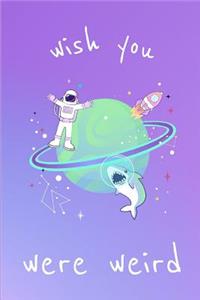 Wish You Were Weird