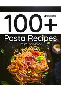100+ Pasta Recipes. Pasta Cookbook: The Most Popular and Easy Pasta Recipes