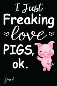 I Just Freaking Love Pigs Journal