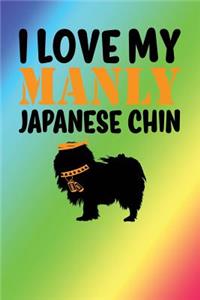 I Love My Manly Japanese Chin