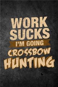 Work Sucks I'm Going Crossbow Hunting