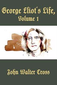George Eliot's Life, Volume 1 (Illustrated)